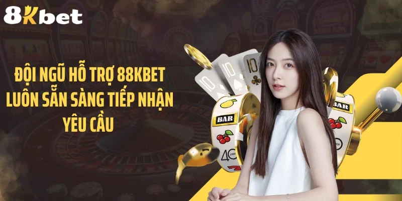 Đội ngũ hỗ trợ 88KBET luôn sẵn sàng tiếp nhận yêu cầu 